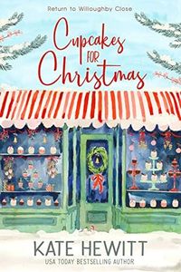 Cupcakes for Christmas: The most uplifting and unmissable feel good love story for Christmas (Return to Willoughby Close Book 1)