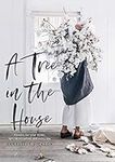 A Tree in the House: Flowers for your home, special occasions and every day