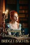 Reshaping a Viscount's Heart: A Historical Regency Romance Novel (Noble Gentlemen of the Ton)