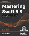 Mastering Swift 5.3 - Sixth Edition: Upgrade your knowledge and become an expert in the latest version of the Swift programming language