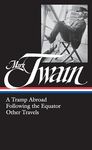 Mark Twain: A Tramp Abroad, Following the Equator, Other Travels (LOA #200)