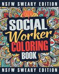 Social Worker Coloring Book: A Sweary, Irreverent, Funny Social Worker Coloring Book Gift Idea for Social Workers: Volume 3 (Social Worker Gifts)