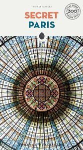 Secret Paris - an unusual travel guide (Secret Guides)