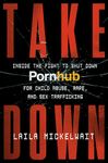 Takedown: Inside the Fight to Shut Down Pornhub for Child Abuse, Rape, and Sex Trafficking