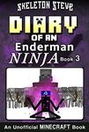 Diary of an Enderman Ninja 3: Unofficial Minecraft Books for Kids, Teens, & Nerds (Skeleton Steve & the Noob Mobs Minecraft Diaries Collection - Elias the Enderman Ninja)