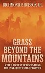 Grass Beyond the Mountains: Discovering the Last Great Cattle Frontier on the North American Continent (Canadian Nature Classics)