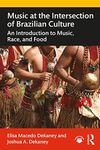 Music at the Intersection of Brazilian Culture: An Introduction to Music, Race, and Food