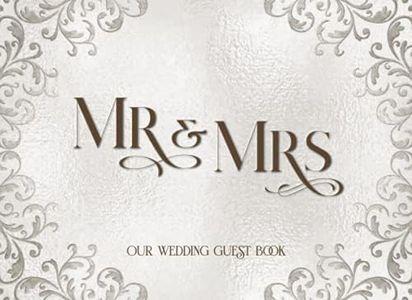 Mr. and Mrs. Our Wedding Guest Book: Elegant Wedding Guest Book for Reception Event Sign-in Greetings, Comments, Thoughts & Wishes for 300 Guests w/Decorative Lined Pages (Wedding Keepsake Gifts)