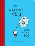 Me Without You, What Would I Do?: A Fill-In Love Journal (Sentimental Boyfriend or Girlfriend Gift, Things I Love About You Journal)