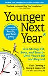 Younger Next Year: Live Strong, Fit, and Sexy--Until You're 80 and Beyond