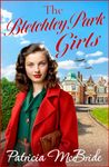 The Bletchley Park Girls: The next instalment in the Lily Baker wartime saga series from Patricia Mcbride for 2024 (Lily Baker Series Book 5)