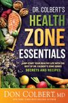 Dr. Colbert's Health Zone Essentials: Jump-Start Your Healthy Life with the Best of Dr. Colbert's Zone Series Secrets and Recipes