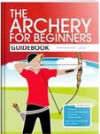 The Archery for Beginners Guidebook