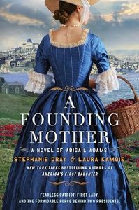 A Founding Mother: A Novel of Abigail Adams – A Historical Novel of the Woman Who Helped Shape America from the Shadows