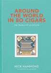 Around the World in 80 Cigars: Travels of an Epicure