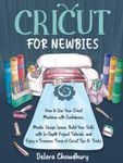 Cricut for Newbies: How to Use Your