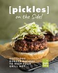 Pickles on the Side!: Delicious Burger Recipes to Keep Your Grill Hot