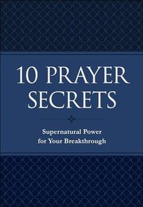 10 Prayer Secrets - Supernatural Power for Your Breakthrough