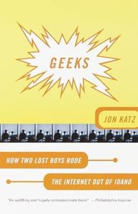 Geeks: How Two Lost Boys Rode the Internet Out of Idaho