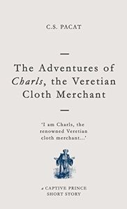 The Adventures of Charls, the Veretian Cloth Merchant: A Captive Prince Short Story (Captive Prince Short Stories Book 3)