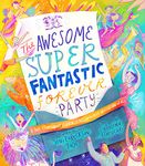 The Awesome Super Fantastic Forever Party: A True Story About Heaven, Jesus, and the Best Invitation of All