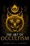 The Art of Occultism: The Secrets of High Occultism & Inner Exploration: 2 (The Sacred Mystery)