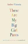 These Are My Big Girl Pants: Poetry