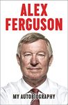 ALEX FERGUSON: MY AUTOBIOGRAPHY