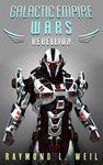 Galactic Empire Wars: Rebellion (The Galactic Empire Wars Book 3)