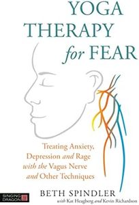 Yoga Therapy for Fear: Treating Anxiety, Depression and Rage with the Va: gus Nerve and Other Techniques