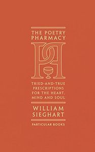 The Poetry Pharmacy: Tried-and-True Prescriptions for the Heart, Mind and Soul