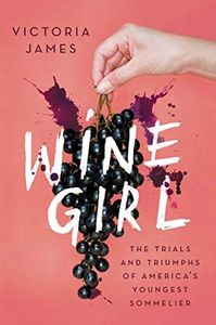 Wine Girl: The Trials and Triumphs of America’s Youngest Sommelier – A Powerful Memoir of Women, Abuse, and Hospitality