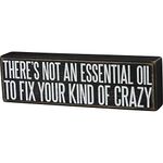 Primitives by Kathy Box Sign, There's Not an Essential Oil to Fix Your Kind of Crazy, Wood, 10" x 3" x 1.75"