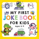 My First Joke Book for Kids Ages 4-9: The Funniest and Best Jokes, Riddles, Tongue Twisters, Knock-Knock Jokes, and ... for Kids: Kids Joke books ages 5-7 4-8 7-9 (My First Joke Book Series)