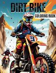 Dirt Bike Coloring Book For Adults: Amazing Motocross, Dirt Bikes, ATV Quad and Scrambler Motorcycle Coloring Pages For Adults & Teens, Perfect Gift for Toddlers and Preschoolers for Relaxation and Stress Relief.