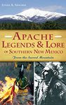 Apache Legends & Lore of Southern New Mexico: From the Sacred Mountain