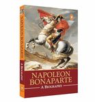 Napoleon Bonaparte: A Biography