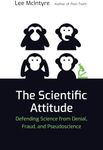 The Scientific Attitude: Defending Science from Denial, Fraud, and Pseudoscience