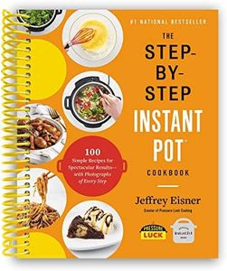 The Step-by-Step Instant Pot Cookbook: 100 Simple Recipes for Spectacular Results -- with Photographs of Every Step