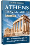 Athens Travel Guide 2024 : The Most Interesting Places in the Greek Capital! The Freshest and Most Up-to-Date Information for the Year 2024! (Travel with George: Guides to the Best Places on Earth)