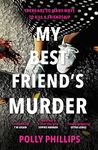 My Best Friend's Murder: An addictive and twisty must-read thriller that will grip you until the final breathless page