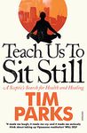 Teach Us to Sit Still: A Sceptic's Search for Health and Healing