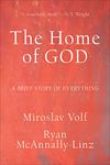 The Home of God: A Brief Story of Everything (Theology for the Life of the World)