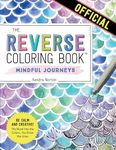 Reverse Coloring Book: Mindful Journeys: Be Calm and Creative: The Book Has the Colors, You Draw the Lines