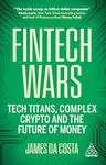 Fintech Wars: Tech Titans, Complex Crypto and the Future of Money