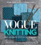 Vogue® Knitting The Ultimate Stitch Dictionary: More Than 800 Stitch Patterns