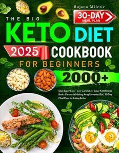 The Big Keto Diet Cookbook for Beginners: 2000+ Days Super Easy、Low Carb & Low Sugar Keto Recipe Book - Partner in Melting Away Unwanted Fat | 30 Day Meal Plans for Eating Better