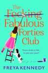 The Fabulous Forties Club: The BRAND NEW uplifting, hilarious read from Freya Kennedy (The Fecking Fabulous Forties Club Book 1)