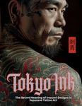 Tokyo Ink The Secret Meaning of Irezumi Designs in Japanese Tattoo Art: The Perfect Reference Book for Body Art Professionals and Enthusiasts. (Tattoo Art Collection)