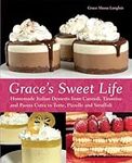 Grace's Sweet Life: Homemade Italian Desserts from Cannoli, Tiramisu, and Panna Cotta to Torte, Pizzelle, and Struffoli